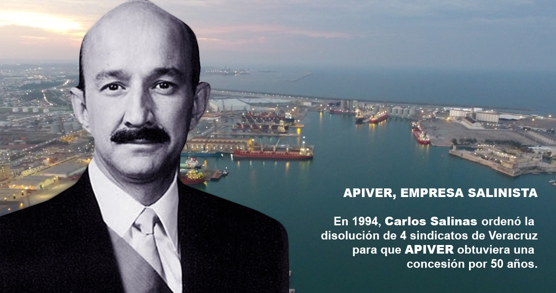 Salinas y EPN permitieron que APIVER se apoderara del Puerto de Veracruz, pisoteara sindicatos y se corrompiera